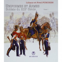 Uniformes et armes : Soldats du XIXème – tome 1