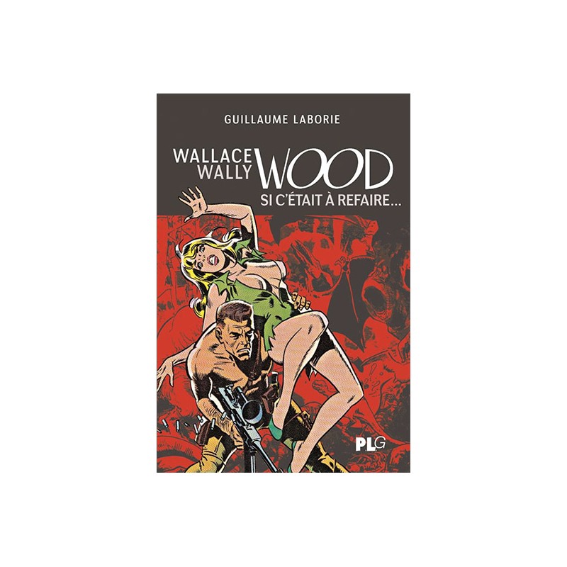 Wallace Wally Wood, si c’était à refaire…