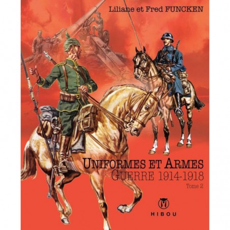 Uniformes et armes : Guerre 1914-1918 - tome 2